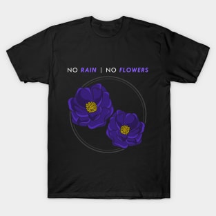 No rain, no flowers T-Shirt